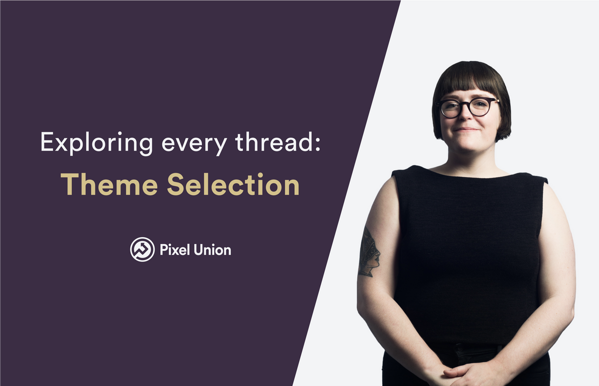 Exploring every thread: Theme Selection — Pixel Union